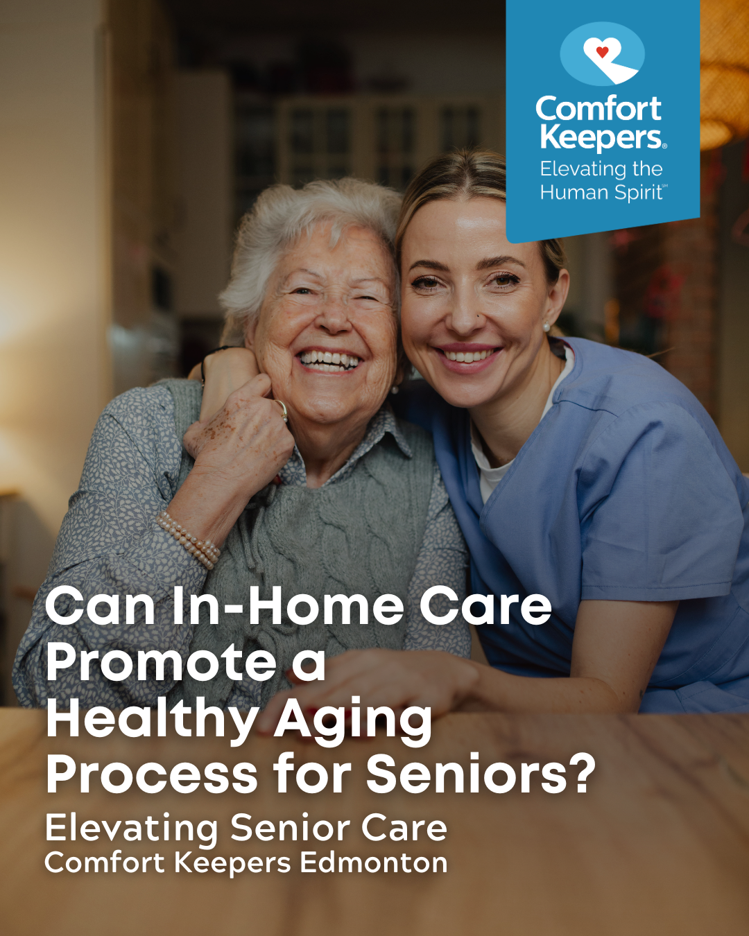 Senior woman smiling with caregiver | Can In-Home Care Promote a Healthy Aging Process for Seniors? | Comfort Keepers Edmonton | BLOG POST