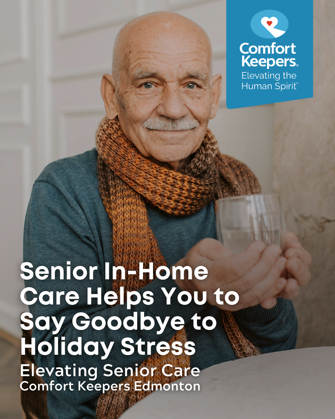 Senior male wearing scarf holds a cup of water | Senior In-Home Care Helps You to Say Goodbye to Holiday Stress | Comfort Keepers Edmonton | BLOG POST