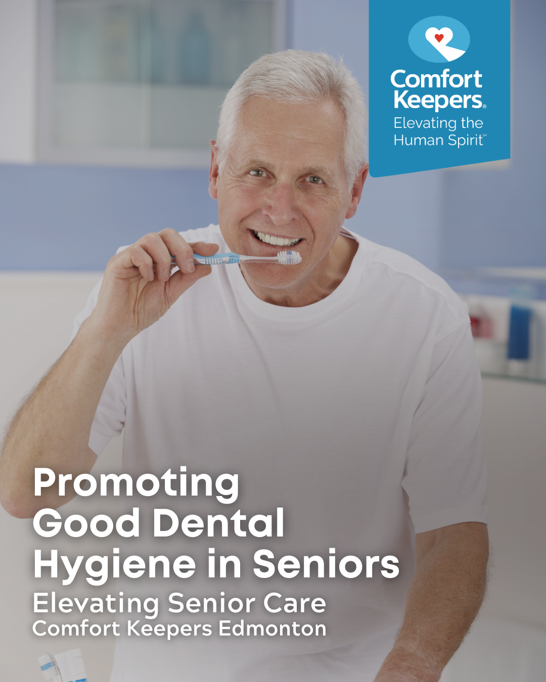 Senior male brushing teeth | Promoting Good Dental Hygiene in Seniors | Comfort Keepers Edmonton | BLOG POST