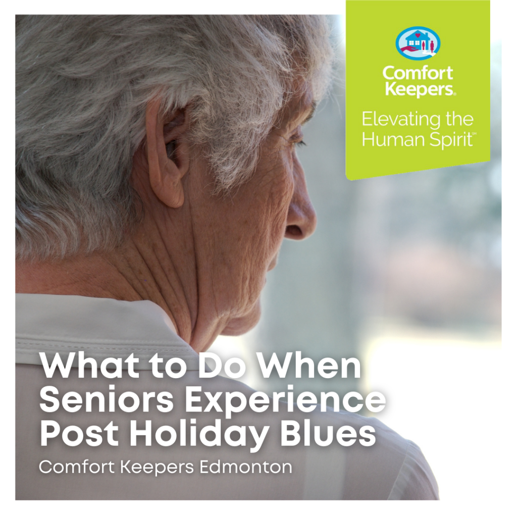 Comfort Keepers Edmonton - What to Do When Seniors Experience post Holiday Blues