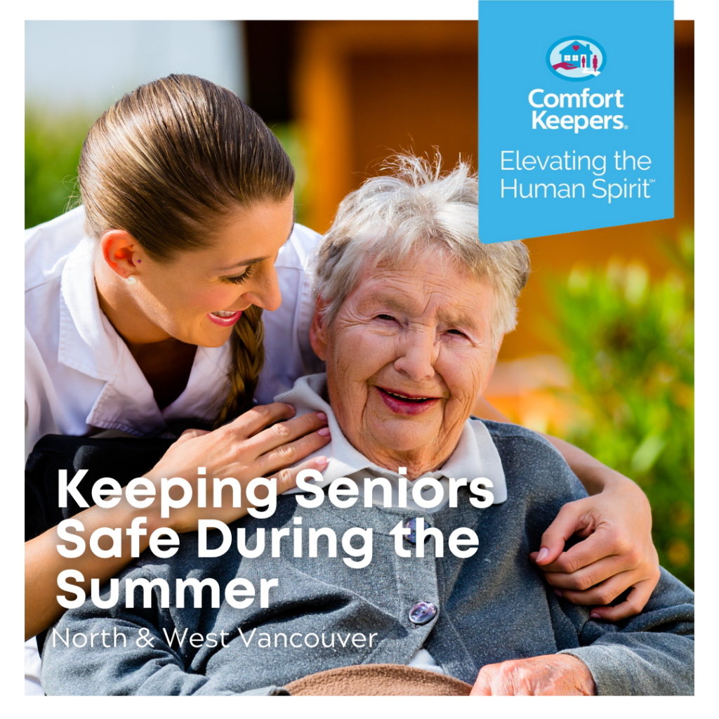 Keeping Seniors Safe During the Summer | Comfort Keepers North and West Vancouver | BLOG POST | Image of caregiver with senior. Senior is smiling