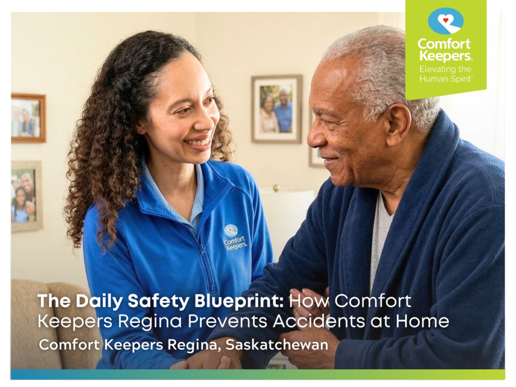 The Daily Safety Blueprint: How Comfort Keepers Regina Prevents Accidents at Home