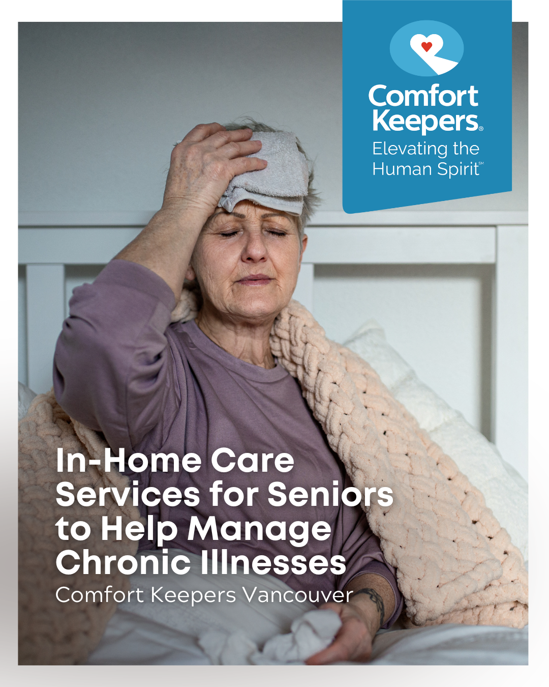 Senior woman in bed with hand holding cloth to forehead | In-Home Care Services for Seniors to Help Manage Chronic Illnesses | Comfort Keepers Vancouver | BLOG POST