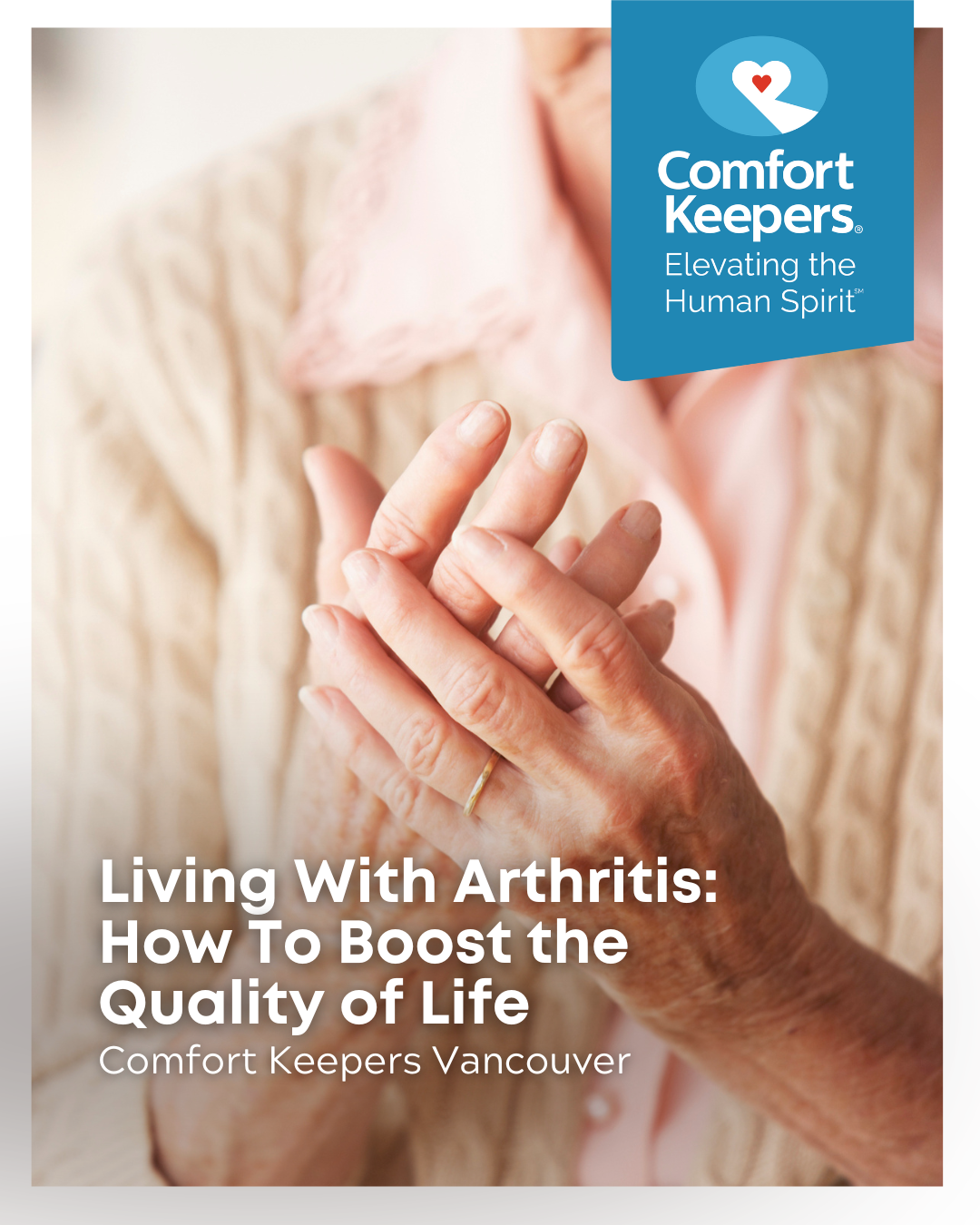 A senior woman holding her hands, seemingly in pain | Living With Arthritis: How To Boost the Quality of Life | Comfort Keepers Vancouver | BLOG POST