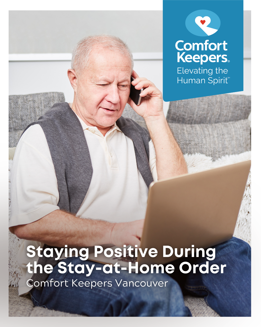Senior male speaking on phone while using laptop | Staying Positive During the Stay-at-Home Order | Comfort Keepers Vancouver | BLOG POST