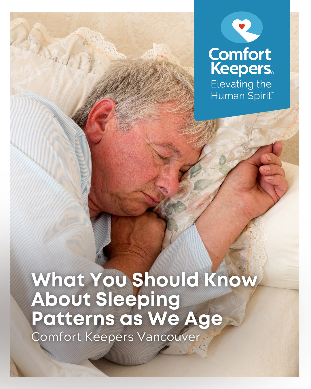Senior male asleep in bed | What You Should Know About Sleeping Patterns As We Age | Comfort Keepers Vancouver | BLOG POST