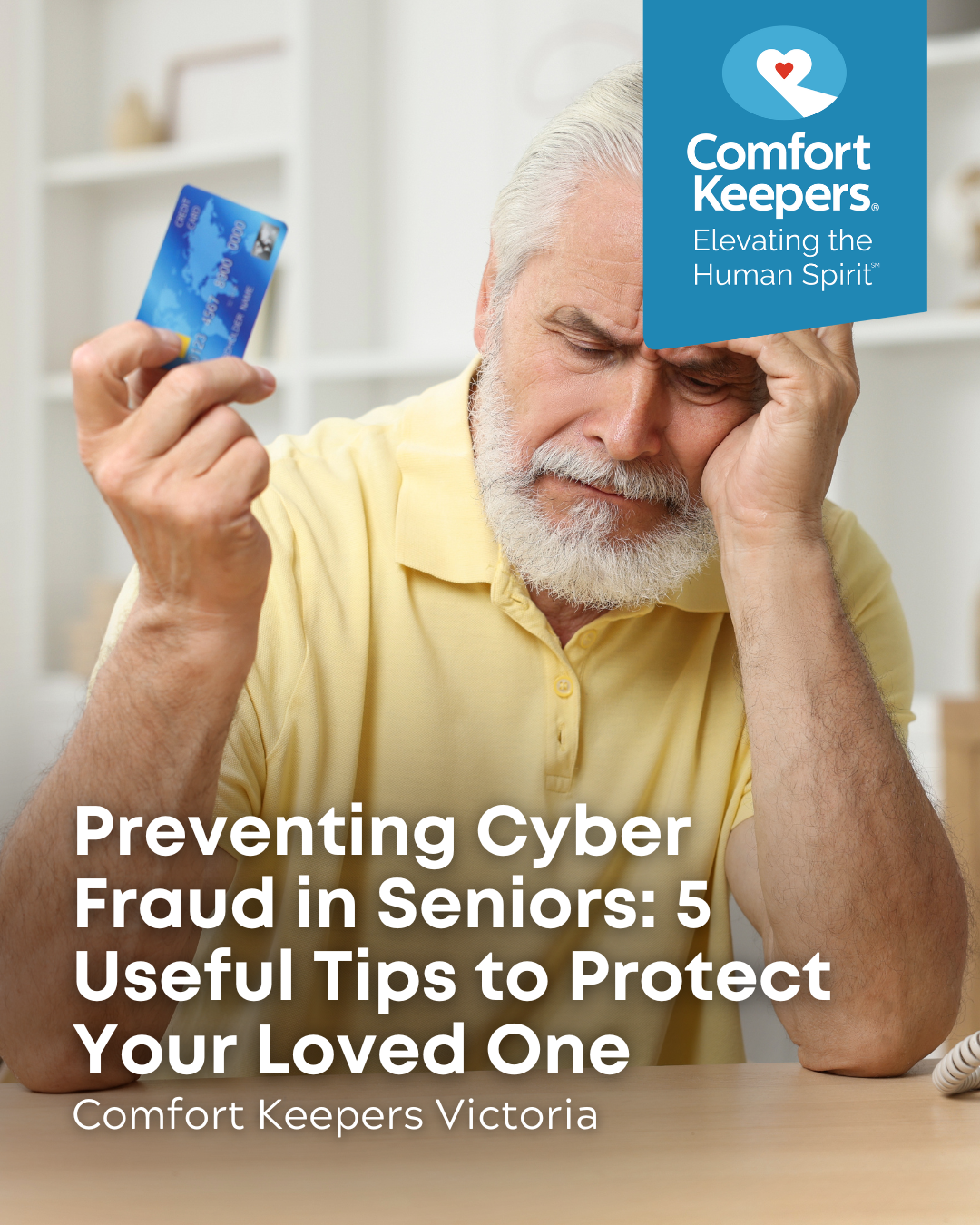 Senior male with head rested on hand and holding a credit card in other hand | Preventing Cyber Fraud in Seniors: 5 Useful Tips to Protect Your Loved One | Comfort Keepers Victoria | BLOG POST